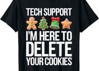 Tech Support I’m Here To Delete Your Cookies Shirt Christmas T-Shirt