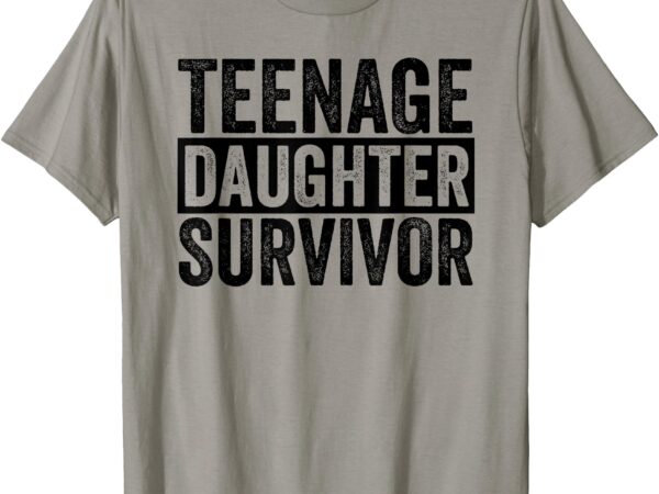 Teenage daughter survivor funny dad joke fathers day men t-shirt