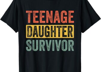 Teenage Daughter Survivor Funny Parenting Quote T-Shirt