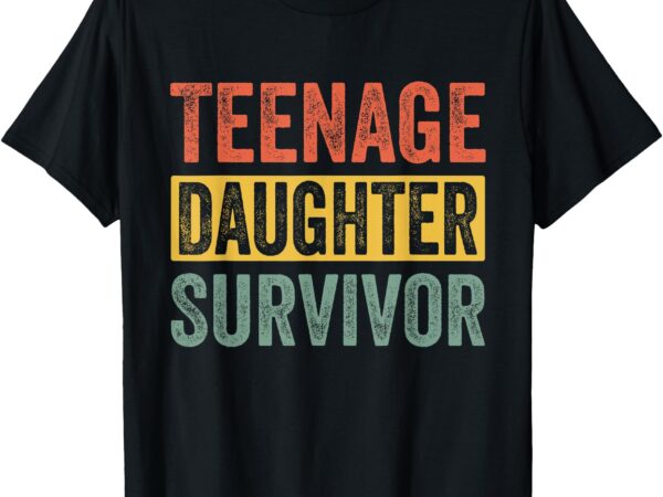 Teenage daughter survivor funny parenting quote t-shirt