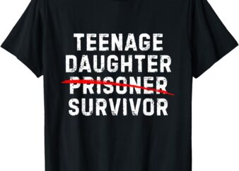 Teenage Daughter Survivor (Not a Prisoner!) _ Funny Parent T-Shirt