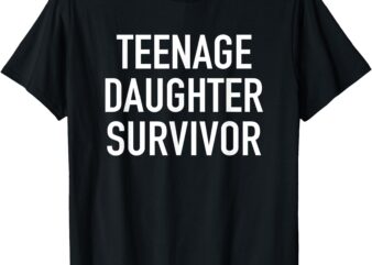 Teenage Daughter Survivor – Popular Parenting Quote T-Shirt T-Shirt