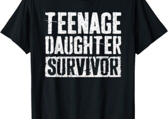 Teenage Daughter Survivor T-Shirt Fathers Day Shirt T-Shirt