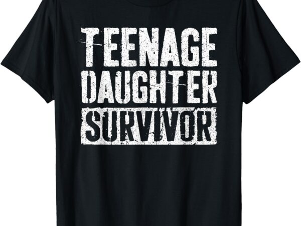 Teenage daughter survivor t-shirt fathers day shirt t-shirt