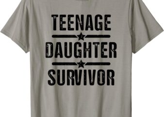 Teenage Daughter Survivor Teenager Mom Dad Father’s Day T-Shirt