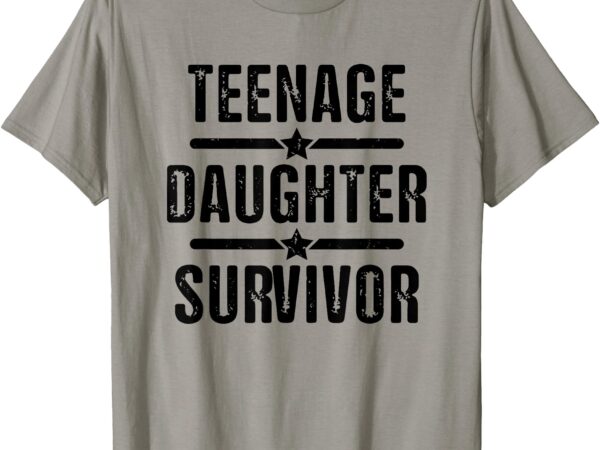 Teenage daughter survivor teenager mom dad father’s day t-shirt