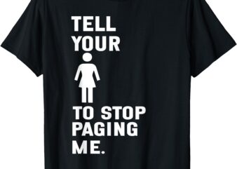 Tell Your To Stop Paging Me T-Shirt