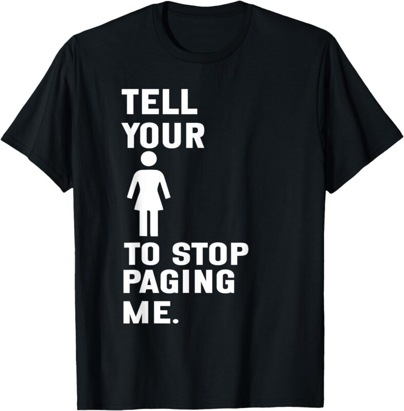 Tell Your To Stop Paging Me T-Shirt