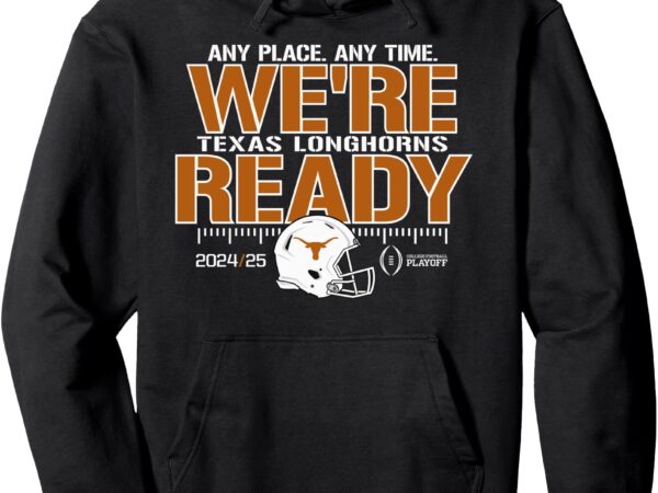 Texas longhorns college football playoff cfp 2024-25 ready pullover hoodie t shirt designs for sale