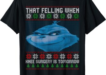 That Feeling When Knee Surgery Is Tomorrow Ugly Sweater T-Shirt