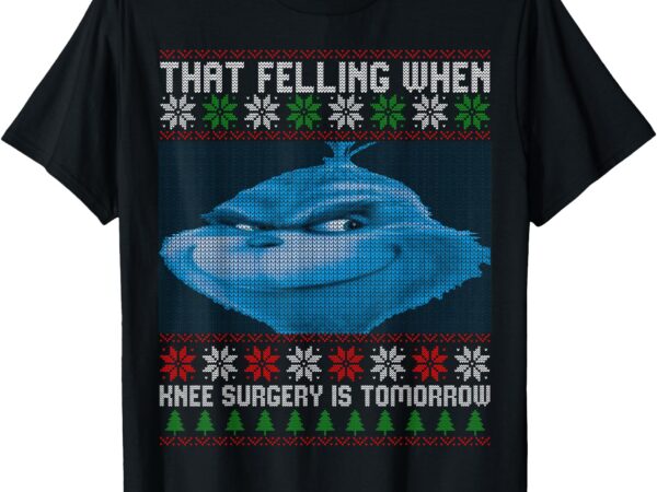 That feeling when knee surgery is tomorrow ugly sweater t-shirt