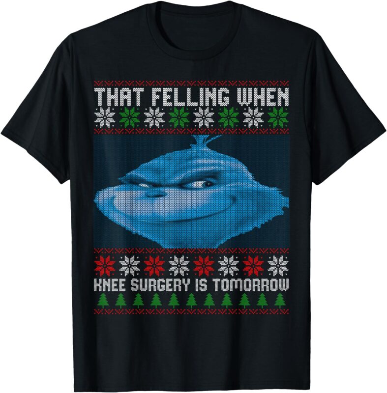 That Feeling When Knee Surgery Is Tomorrow Ugly Sweater T-Shirt