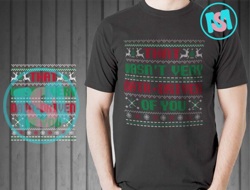 That Wasn’t Very Data-Driven Of You Funny Data Analyst Ugly Christmas SVG, Merry Christmas SVG