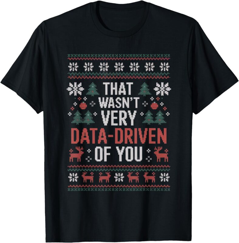 That Wasn’t Very Data Driven of You Christmas Pajamas T-Shirt