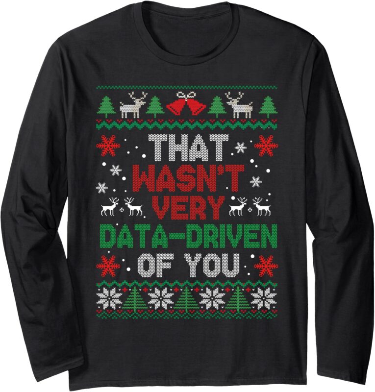 That Wasn’t Very Data Driven of You Christmas Xmas Pajamas Long Sleeve T-Shirt