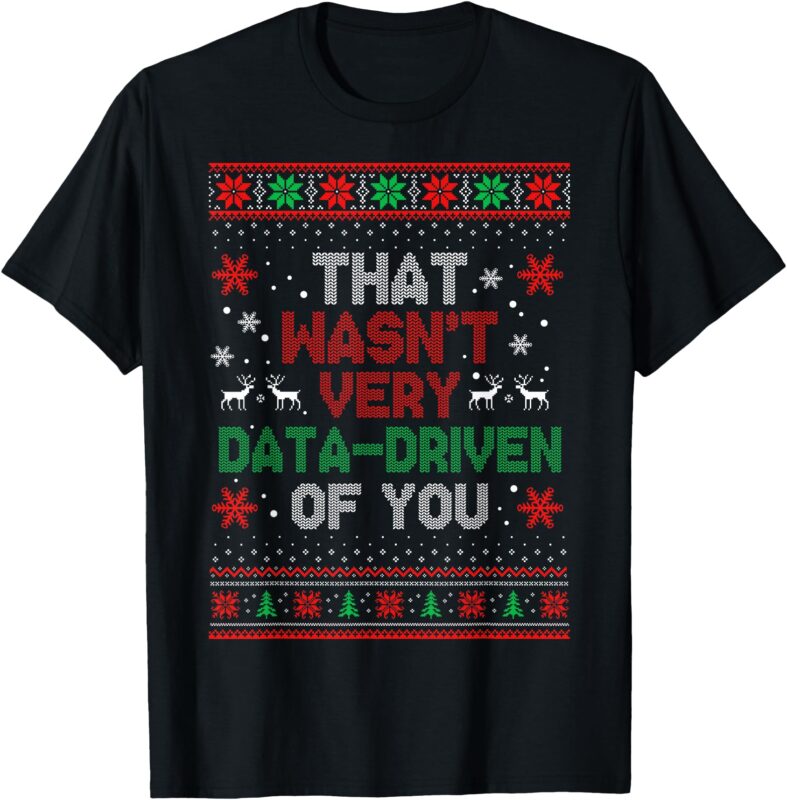 That Wasn’t Very Data Driven of You Christmas Xmas Pajamas T-Shirt