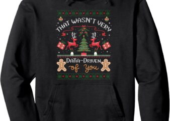 That Wasn’t Very Data Driven of You Ugly Christmas Sweaters Pullover Hoodie