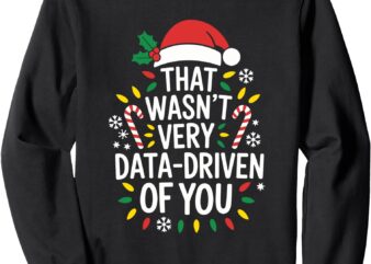 That Wasn’t Very Data Driven of You Womens Christmas Xmas Sweatshirt