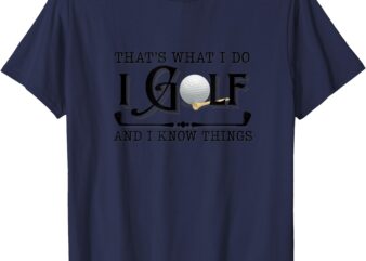 That’s What I Do, I Golf Funny T-Shirt