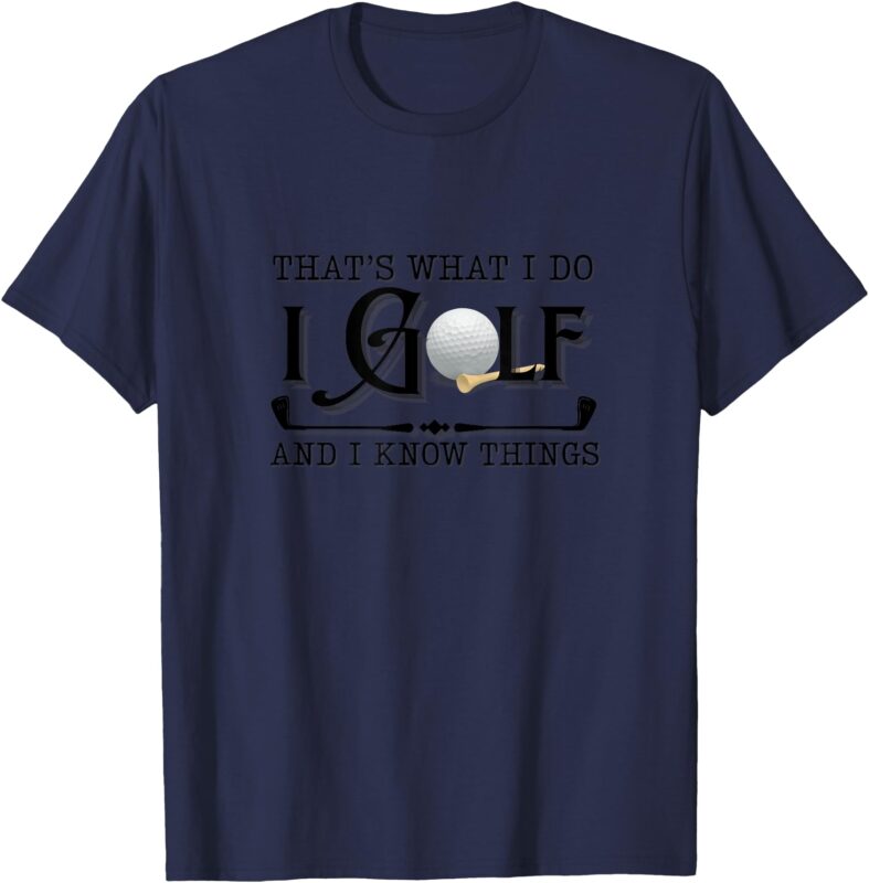 That’s What I Do, I Golf Funny T-Shirt