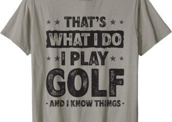 That’s What I Do I Play Golf Funny Golfer T-Shirt