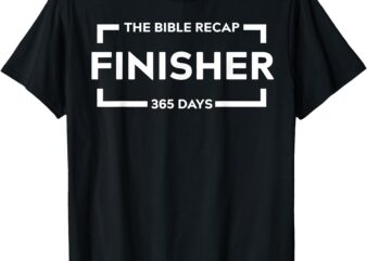 The Bible Recap Finisher 365 Days Christian Humour Quote T-Shirt