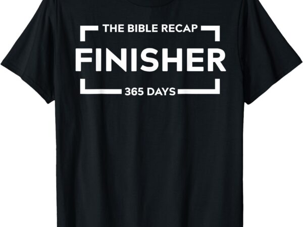 The bible recap finisher 365 days christian humour quote t-shirt