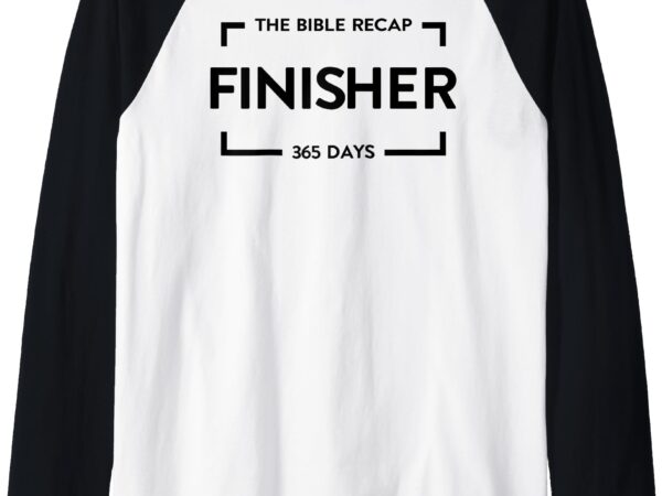 The bible recap finisher 365 days raglan baseball tee t shirt designs for sale