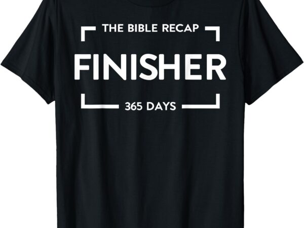 The bible recap finisher 365 days t-shirt