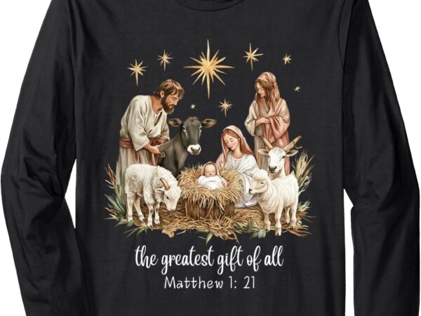 The greatest gifts for all christmas nativity jesus christ long sleeve t-shirt