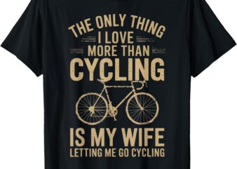 The Only Thing I Love More Than Cycling Vintage Retro Bike T-Shirt