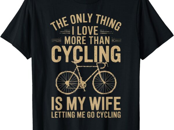 The only thing i love more than cycling vintage retro bike t-shirt