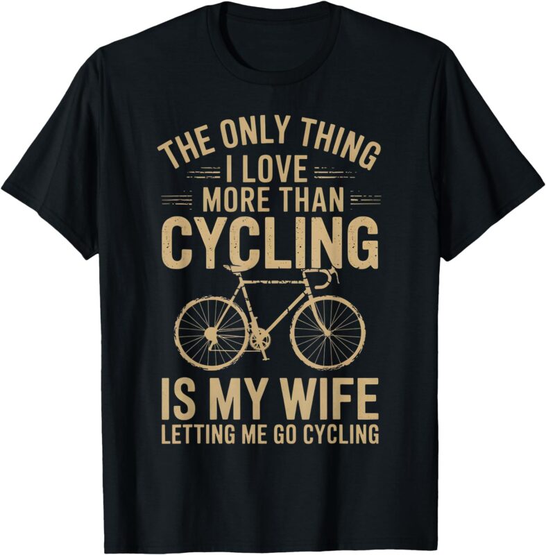 The Only Thing I Love More Than Cycling Vintage Retro Bike T-Shirt