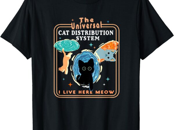 The universal cat distribution system funny, lover,cat gift t-shirt