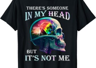 There’s Someone In My Head But It’s Not Me Skull T-Shirt