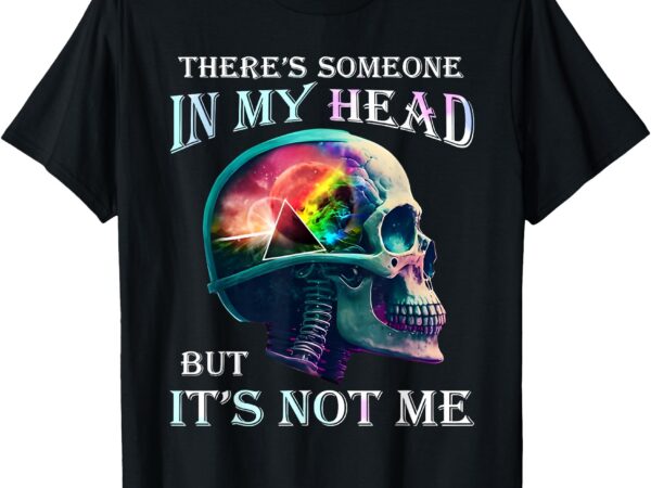 There’s someone in my head but it’s not me skull t-shirt