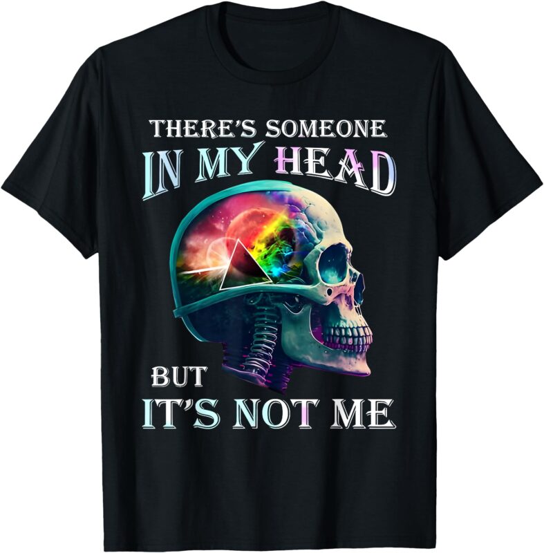 There’s Someone In My Head But It’s Not Me Skull T-Shirt