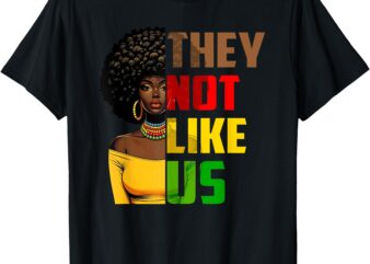 They Not Like Us African American Women Black History Root T-Shirt