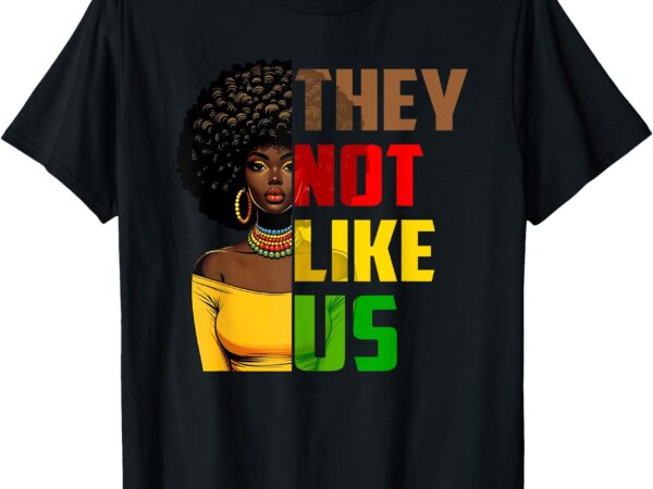 They not like us african american women black history root t-shirt