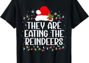 They’re eating the reindeers Funny Christmas tees T-Shirt