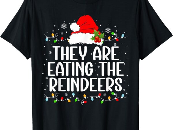 They’re eating the reindeers funny christmas tees t-shirt