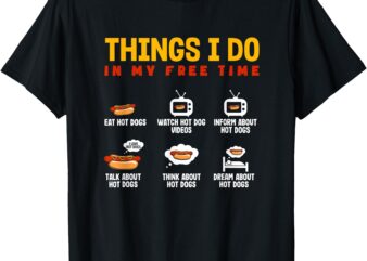 Things I Do Hot Dog Eat Watch Inform Talk T-Shirt