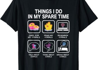 Things I Do In My Spare Time Corals For Aquarium Aquarist T-Shirt