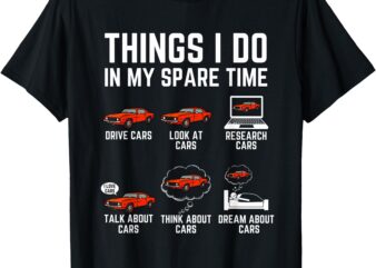 Things I Do In My Spare Time Funny Car Enthusiast Car Lover T-Shirt