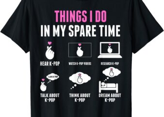 Things I Don in my Spare Time Kpop Merch K-pop Merchandise T-Shirt