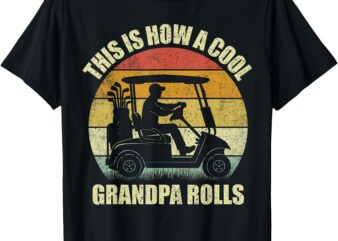 This Is How A Cool Grandpa Rolls Vintage Golf Dad Grandpa T-Shirt