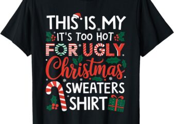 This Is My Its Too Hot For Ugly Christmas Sweaters Men Women T-Shirt