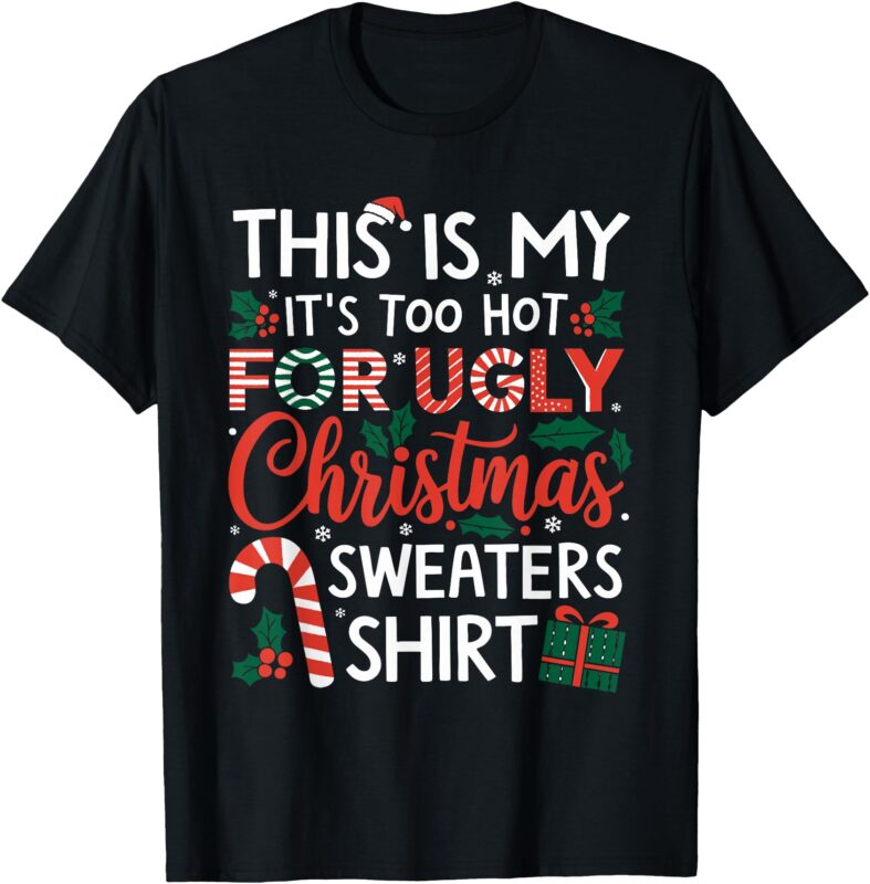 This Is My Its Too Hot For Ugly Christmas Sweaters Men Women T-Shirt