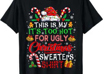 This Is My It’s Too Hot For Ugly Christmas Sweaters Pajamas T-Shirt