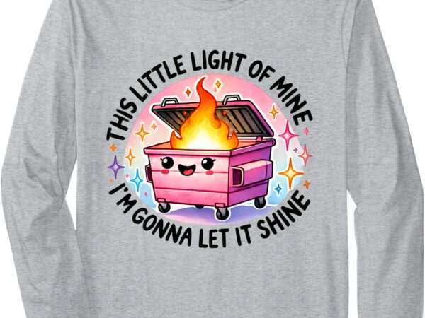 This little light dumpster fire funny long sleeve t-shirt